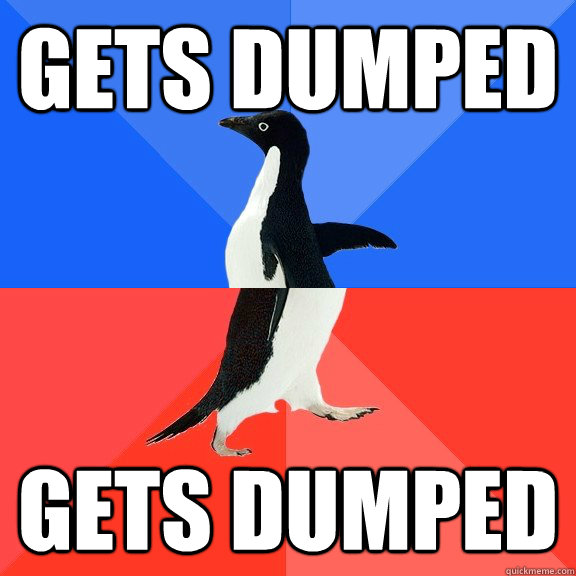 gets dumped gets dumped  Socially Awkward Awesome Penguin