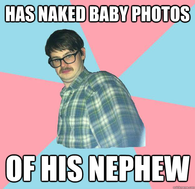 Has naked baby photos of his nephew  