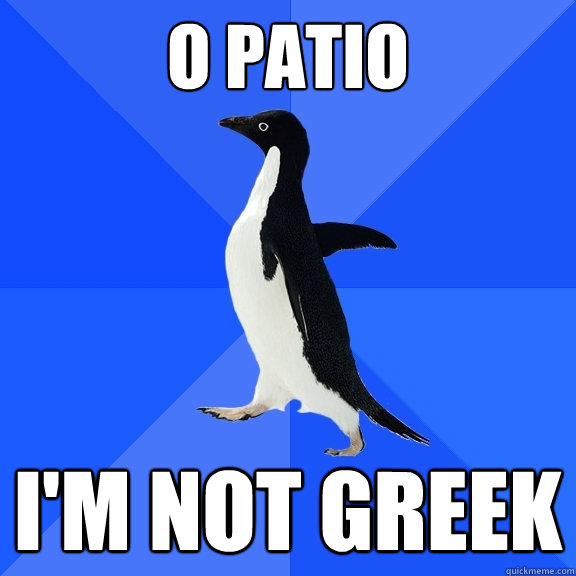 O Patio I'm not Greek  Socially Awkward Penguin