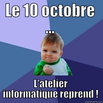 LE 10 OCTOBRE ... L'ATELIER INFORMATIQUE REPREND ! Success Kid