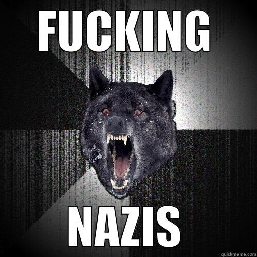 FUCKING NAZIS Insanity Wolf
