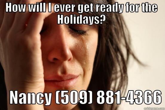 HOW WILL I EVER GET READY FOR THE HOLIDAYS?     NANCY (509) 881-4366 First World Problems