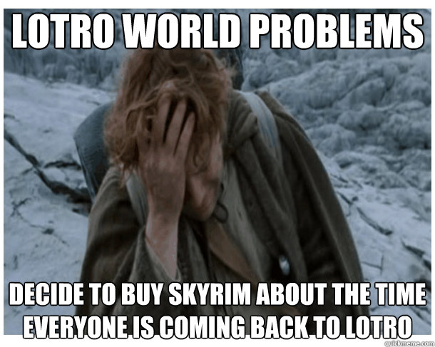 LOTRO world problems decide to buy skyrim about the time everyone is coming back to lotro  LOTRO World Problems