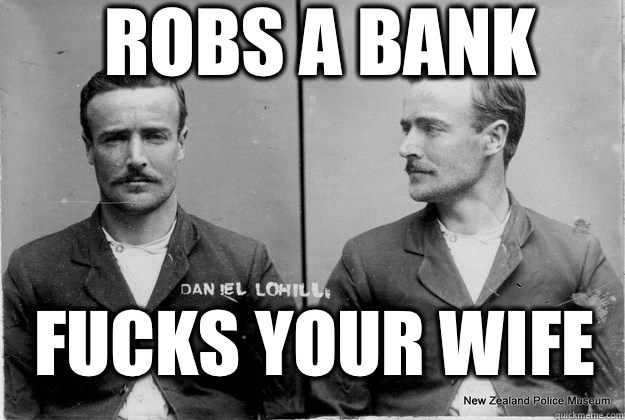 Robs a bank Fucks your wife  Ridiculously Photogenic 19th Century Criminal