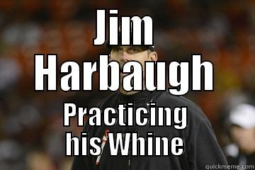 JIM HARBAUGH PRACTICING HIS WHINE Misc