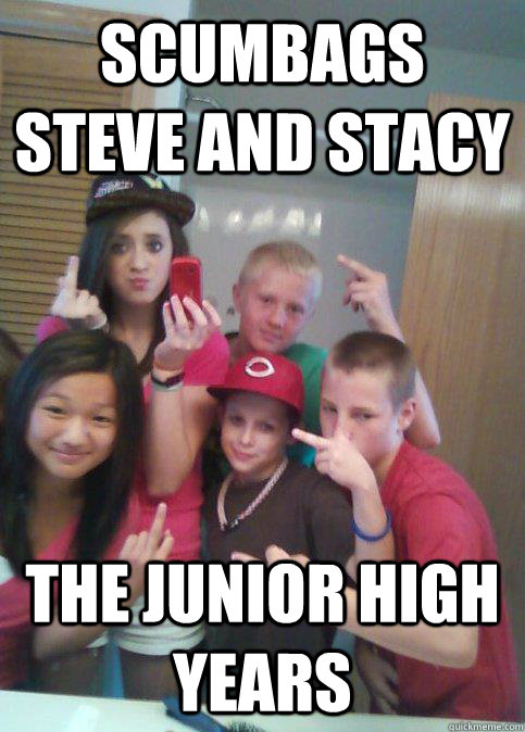 Scumbags Steve and Stacy the junior high years  douchebag 7th graders