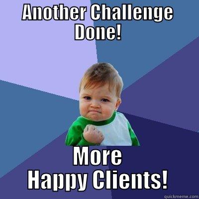 ANOTHER CHALLENGE DONE! MORE HAPPY CLIENTS! Success Kid