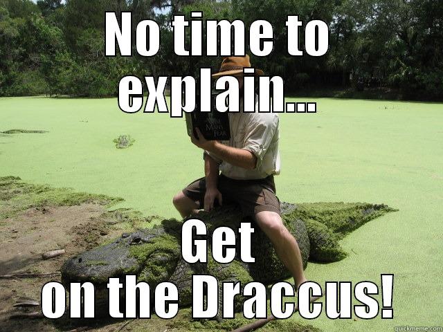 NO TIME TO EXPLAIN... GET ON THE DRACCUS! Misc