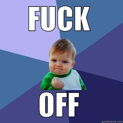 Go go go - FUCK OFF Success Kid