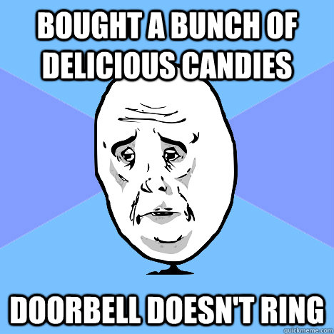 bought a bunch of delicious candies doorbell doesn't ring - bought a bunch of delicious candies doorbell doesn't ring  Okay Guy