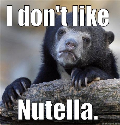 I DON'T LIKE NUTELLA. Confession Bear