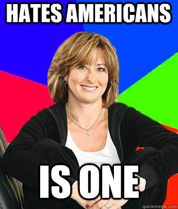 Hates americans Is one  Sheltering Suburban Mom