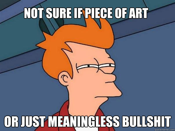 Not sure if piece of art or just meaningless bullshit  Futurama Fry