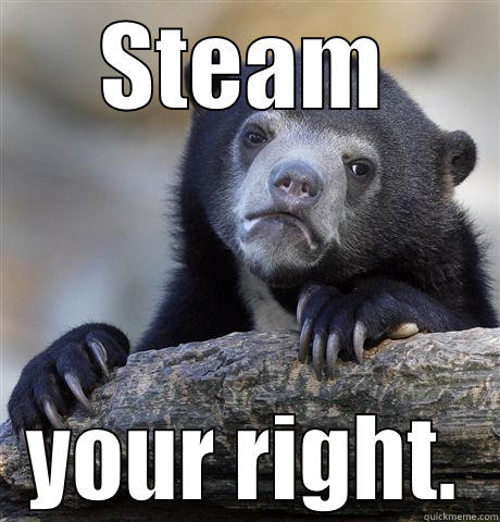 STEAM YOUR RIGHT. Confession Bear