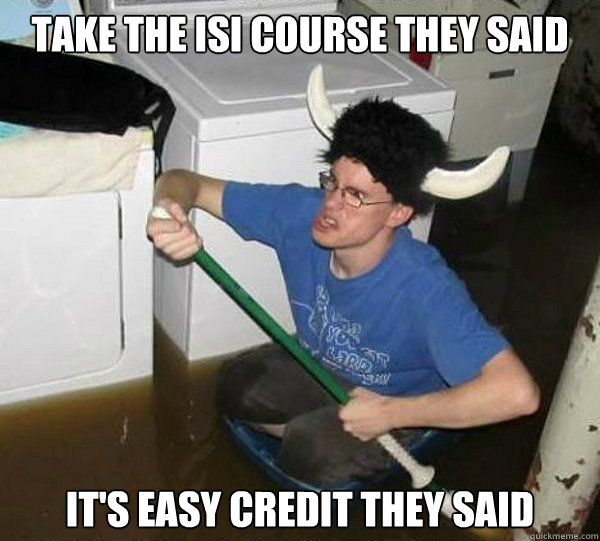 Take the ISI course they said it's easy credit they said  They said