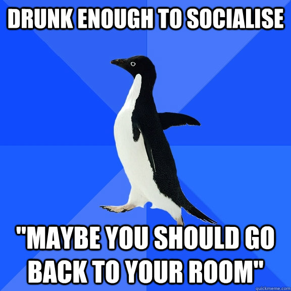 Drunk enough to socialise 