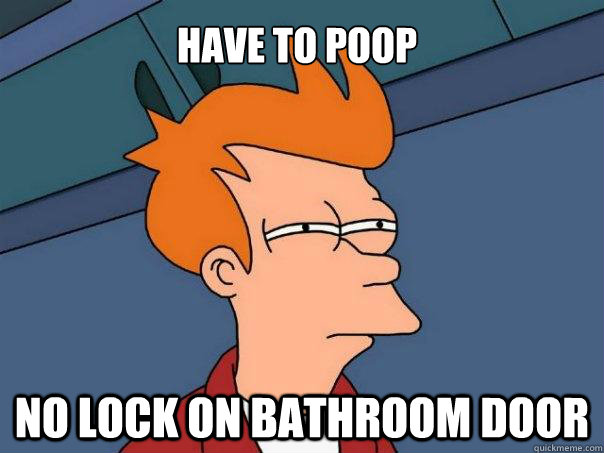 Have to poop no lock on bathroom door  Futurama Fry