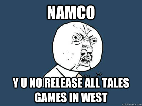 Namco Y u no release all tales games in west  Y U No