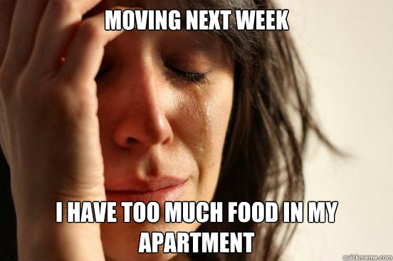 Moving next week I have too much food in my apartment  First World Problems