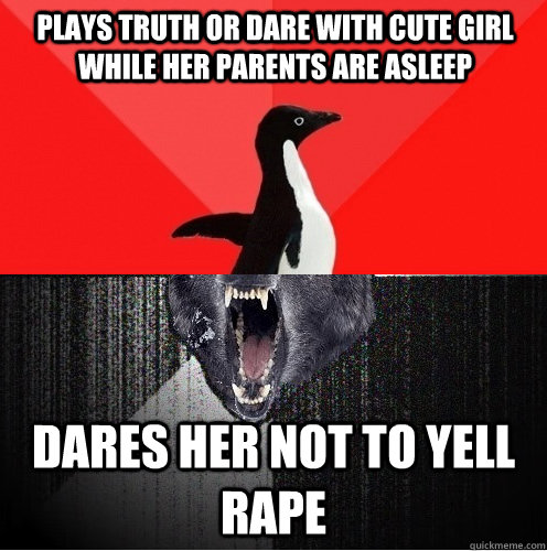 Plays truth or dare with cute girl while her parents are asleep dares her not to yell rape  