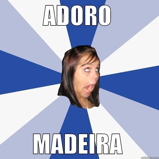 ADORO MADEIRA Annoying Facebook Girl