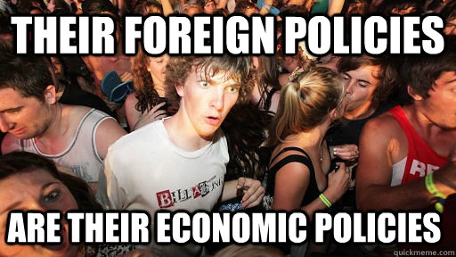 Their foreign policies are their economic policies  Sudden Clarity Clarence