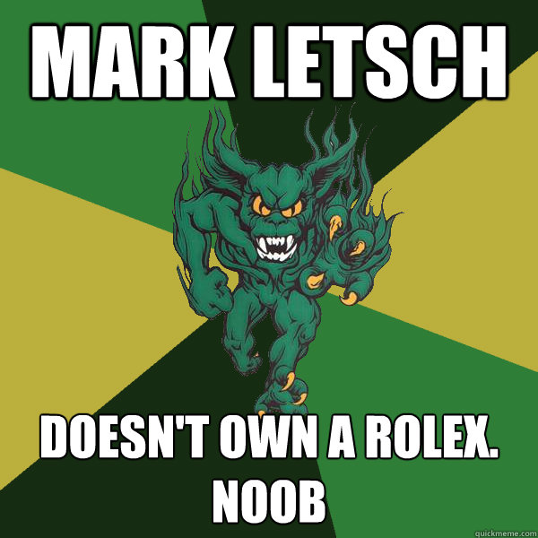 Mark letsch doesn't own a rolex. noob  Green Terror
