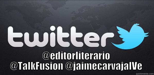Cuentas a seguir.  -  @EDITORLITERARIO @TALKFUSION @JAIMECARVAJALVE Misc