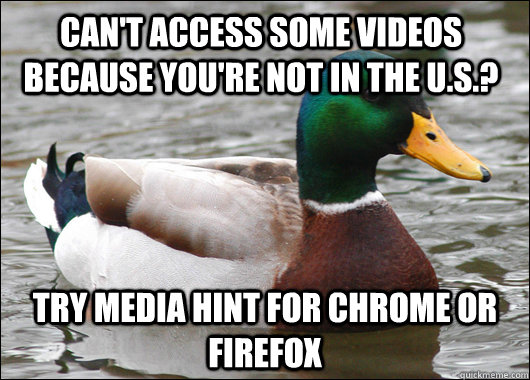 Can't access some videos because you're not in the U.S.? Try Media Hint for Chrome or Firefox  Actual Advice Mallard