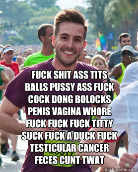FUCK SHIT ASS TITS BALLS PUSSY ASS FUCK COCK DONG BOLOCKS PENIS VAGINA WHORE FUCK FUCK FUCK TITTY SUCK FUCK A DUCK FUCK TESTICULAR CANCER FECES CUNT TWAT  - FUCK SHIT ASS TITS BALLS PUSSY ASS FUCK COCK DONG BOLOCKS PENIS VAGINA WHORE FUCK FUCK FUCK TITTY SUCK FUCK A DUCK FUCK TESTICULAR CANCER FECES CUNT TWAT   Ridiculously photogenic guy
