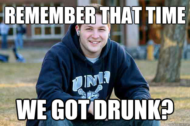 Remember that time
 we got drunk? - Remember that time
 we got drunk?  Misc