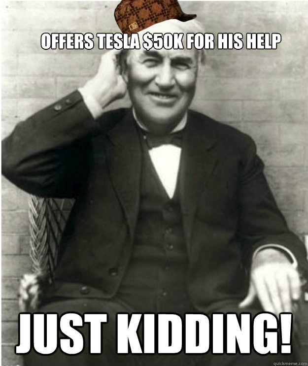 OFFERS TESLA $50K FOR HIS HELP JUST KIDDING!  