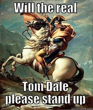       WILL THE REAL        TOM DALE PLEASE STAND UP Misc