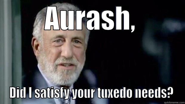 AURASH, DID I SATISFY YOUR TUXEDO NEEDS? Misc