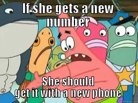 IF SHE GETS A NEW NUMBER SHE SHOULD GET IT WITH A NEW PHONE Misc