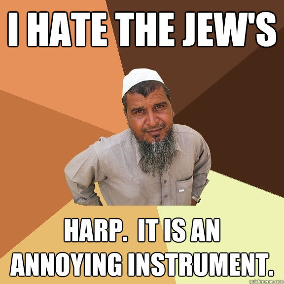 I hate the jew's harp.  it is an annoying instrument.  Ordinary Muslim Man