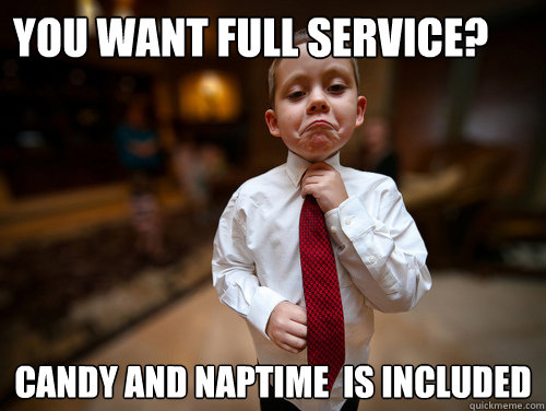 You want full service? Candy and Naptime  is included - You want full service? Candy and Naptime  is included  Financial Advisor Kid