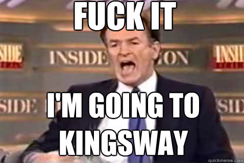 fuck it I'm going to kingsway - fuck it I'm going to kingsway  Misc