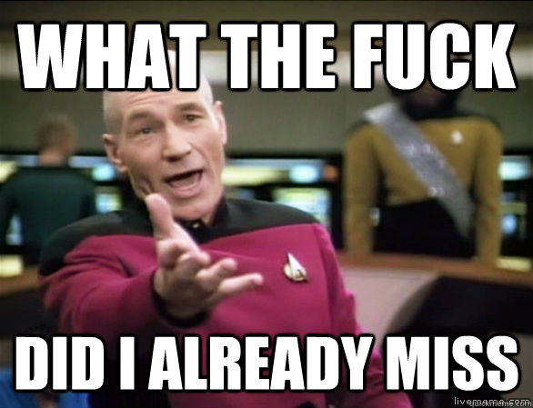 What the fuck did I already miss - What the fuck did I already miss  Annoyed Picard HD