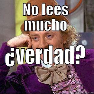 NO LEES MUCHO ¿VERDAD? Condescending Wonka