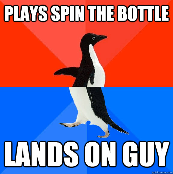 Plays spin the bottle Lands on guy  Socially Awesome Awkward Penguin