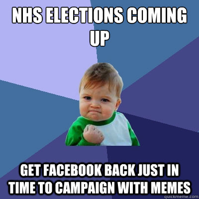 NHS Elections coming up get facebook back just in time to campaign with memes  Success Kid
