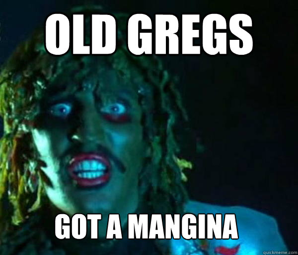 old gregs got a mangina  Good guy old greg