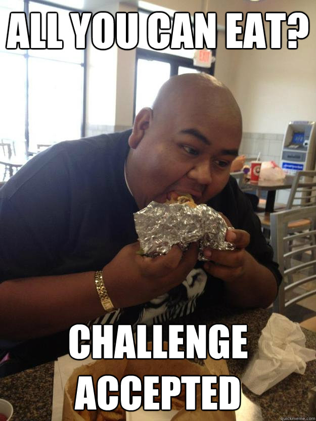 All you can eat? Challenge Accepted   