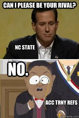 Can I PLEASE be your rival? No. NC State ACC TRNY REFS  