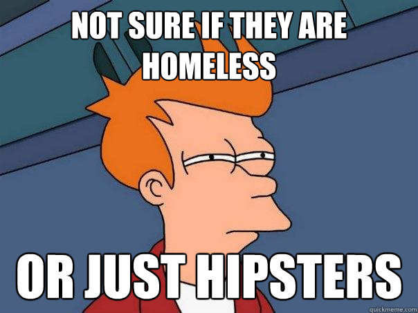 not sure if they are homeless or just hipsters  Futurama Fry