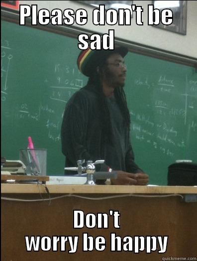 PLEASE DON'T BE SAD DON'T WORRY BE HAPPY Rasta Science Teacher