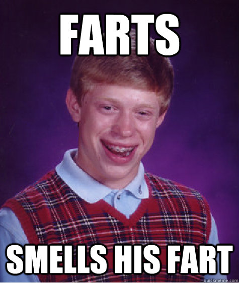Farts Smells his fart - Farts Smells his fart  Bad Luck Brian