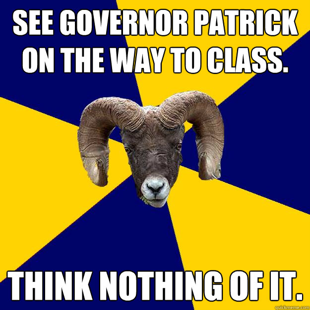 See Governor Patrick on the way to class. Think nothing of it.  Suffolk Kid Ram