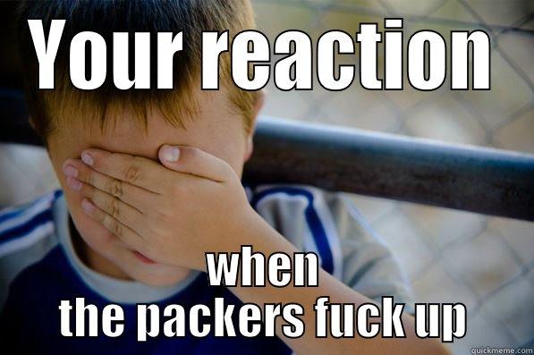 YOUR REACTION WHEN THE PACKERS FUCK UP Confession kid